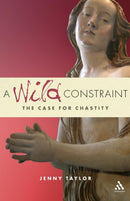 A Wild Constraint : The Case for Chastity-9780826487124