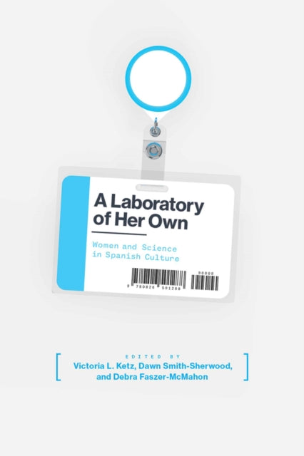 A Laboratory of Her Own : Women and Science in Spanish Culture-9780826501288