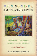 Opening Minds, Improving Lives : Education and Women's Empowerment in Honduras-9780826518293