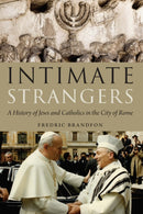 Intimate Strangers : A History of Jews and Catholics in the City of Rome-9780827615571
