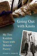 Going Out with Knots : My Two Kaddish Years with Hebrew Poetry-9780827615700
