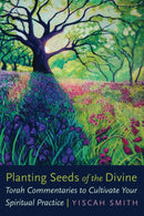 Planting Seeds of the Divine : Torah Commentaries to Cultivate Your Spiritual Practice-9780827615717