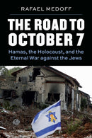 The Road to October 7 : Hamas, the Holocaust, and the Eternal War Against the Jews-9780827615748