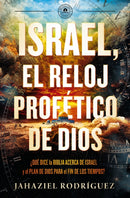 Israel, el reloj profetico de Dios : Que dice la Biblia acerca de Israel y el plan de Dios para el fin de los tiempos-9780829772814