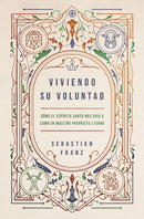 Viviendo Su Voluntad : Como El Espiritu Santo Nos Guia a Cumplir Nuestro Proposito Eterno-9780829773118