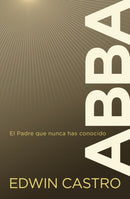 Abba : El Padre Que Nunca Has Conocido-9780829774108