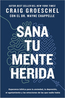 Sana tu mente herida : Esperanza biblica para la ansiedad, la depresion, el agotamiento y las emociones de las que nadie habla-9780829774382