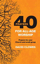 40 Prayers for All-Age Worship : Prayers for your Church and small group-9780830782321
