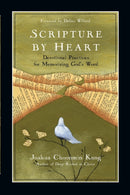Scripture by Heart – Devotional Practices for Memorizing God`s Word