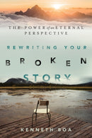 Rewriting Your Broken Story - The Power of an Eternal Perspective-9780830844616