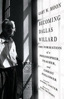 Becoming Dallas Willard - The Formation of a Philosopher, Teacher, and Christ Follower-9780830846108