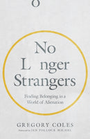 No Longer Strangers - Finding Belonging in a World of Alienation-9780830847907
