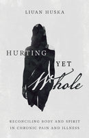 Hurting Yet Whole - Reconciling Body and Spirit in Chronic Pain and Illness-9780830848072