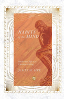 Habits of the Mind - Intellectual Life as a Christian Calling-9780830848775