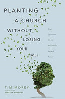 Planting a Church Without Losing Your Soul - Nine Questions for the Spiritually Formed Pastor-9780830852796