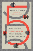 Five Things Theologians Wish Biblical Scholars Knew-9780830853908