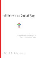 Ministry in the Digital Age - Strategies and Best Practices for a Post-Website World-9780830856619