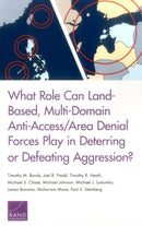 What Role Can Land-Based, Multi-Domain Anti-Access/Area Denial Forces Play in Deterring or Defeating Aggression?-9780833097460