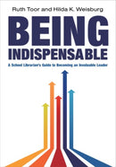 Being Indispensable : A School Librarian's Guide to becoming an Invaluable Leader-9780838910658