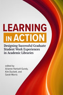 Learning in Action : Designing Successful Graduate Student Work Experiences in Academic Libraries-9780838936801