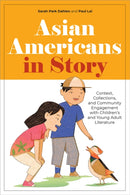 Asian Americans in Story : Context, Collections, and Community Engagement with Children's and Young Adult Literature-9780838937860