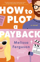 How to Plot a Payback : A Kisses-Only, Enemies-to-Lovers Rom-Com; Sit-Com Screenwriter Edition-9780840702913