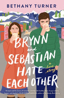 Brynn and Sebastian Hate Each Other : A Small Town Enemies-to-Lovers Rom-Com-9780840706874