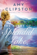 The Heart of Splendid Lake : A Sweet Romance-9780840706959