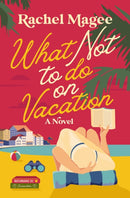 What Not to Do on Vacation : A Slow-Burn, Fake Dating Rom-Com-9780840716972
