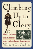 Climbing Up to Glory : A Short History of African Americans during the Civil War and Reconstruction-9780842028172