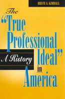 The 'True Professional Ideal' in America: A History-9780847681433