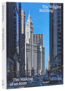 The Wrigley Building : The Making of an Icon-9780847843367