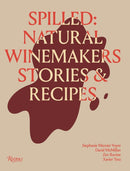 Spilled : Stories and Recipes from Natural Winemakers-9780847844005