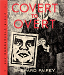 Covert to Overt : The Under/Overground Art of Shepard Fairey-9780847846214