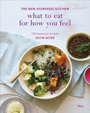 What to Eat for How You Feel : The New Ayurvedic Kitchen - 100 Seasonal Recipes-9780847859689