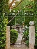 The Art of Outdoor Living : Gardens for Entertaining Family and Friends-9780847863594