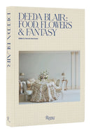 Deeda Blair : Food, Friends, Flowers, and Fantasy-9780847871995