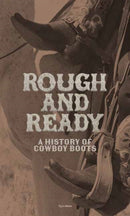 Rough and Ready : A History of Cowboy Boots-9780847874163