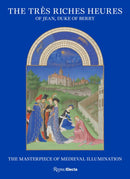 The Tres Riches Heures of Jean, Duke of Berry : The Masterpiece of Medieval Illumination-9780847875979