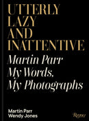 Utterly Lazy and Inattentive : Martin Parr in Words and Pictures-9780847876464