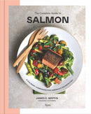 The Complete Guide to Salmon : A Culinary Companion for America's Favorite Fish-9780847876488