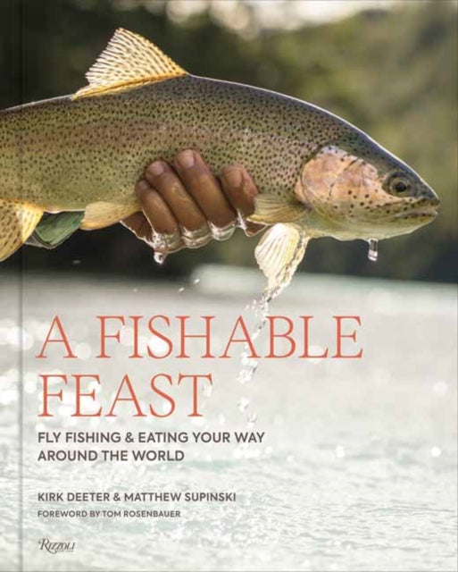 A Fishable Feast : Fly Fishing and Eating Your Way Around the World-9780847876563