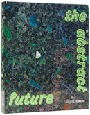 The Abstract Future: New Abstract Painting and Sculpture