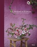 The Artistry of Flowers : Floral Design by La Musa de las Flores-9780847899081