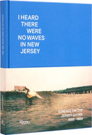 I Heard There Were No Waves in New Jersey : Surfing on the Jersey Shore 1888-1984-9780847899739