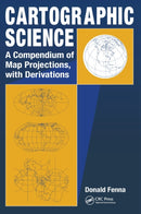 Cartographic Science : A Compendium of Map Projections, with Derivations-9780849381690