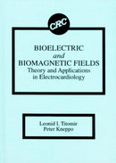 Bioelectric and Biomagnetic Fields : Theory and Applications in Electrocardiology-9780849387005