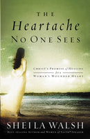 The Heartache No One Sees : Real Healing for a Woman's Wounded Heart-9780849918551