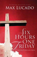 Six Hours One Friday : Living in the Power of the Cross-9780849947445