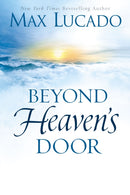Beyond Heaven's Door : Finding Hope for Today in the Promise of Eternal Life-9780849948435
